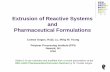 Extrusion of Reactive Systems and Pharmaceutical Formulations CIATEQ_081811.pdf · Extrusion of Reactive Systems and Pharmaceutical Formulations Costas Gogos, Huiju Lu, Ming W. Young