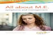 All about M.E. - Action for ME · PDF fileForeword Myalgic Encephalomyelitis (M.E.) is a chronic fluctuating illness. It is commonly also known as Chronic Fatigue Syndrome (CFS or