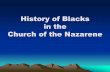 History of Blacks in the Church of the Nazarene Church of the Nazarene is one of ... “An African presence in the early Church of the ... about seven miles from