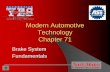 Modern Automotive Technology Chapter 71 - …autotechl.com/MATChapters/MATChapter_71BrakeSysFund.pdfModern Automotive Technology Technology Chapter 71 Brake System Fundamentals. Learning