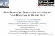 Next Generation Sequencing in Leukemia: From … DNA Symposiu… · Next Generation Sequencing in Leukemia: From Discovery to Clinical Care . The Clinical Molecular Diagnostics Laboratory