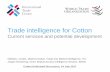 Trade intelligence for Cotton - wto.org · PDF fileTrade intelligence for Cotton ... ITC’s Trade and Market Intelligence section has demonstrated its know-how in developing ... Product