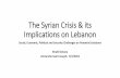 The Syrian Crisis & its Implications on Lebanon Syrian Crisis its Implications... · The Syrian Crisis & its Implications on Lebanon ... •The Lebanese people are divided regarding