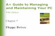 A+ Guide to Managing and Maintaining Your PC, 5eakali2/ET127/Lecture3.pdfFloppy Drives. A+ Guide to Managing and Maintaining Your PC, Fifth Edition 2 Floppy Drive Subsystem. A+ Guide