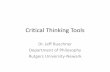 Critical Thinking Tools - Rutgers Universityandromeda.rutgers.edu/~bioethic/CriticalThinkingTools.pdf · Critical Thinking Tools Dr. Jeff Buechner Department of Philosophy ... are