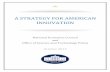 A STRATEGY FOR AMERICAN INNOVATION - The White · PDF fileA for American Innovation Creating Shared Prosperity National Economic Council and Office of Science and Technology Policy