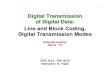 Digital Transmission of Digital Data: Line and Block ... · PDF fileDigital Transmission of Digital Data: Line and Block Coding, ... signal level represents particular ... Digital
