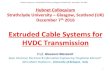 Extruded Cable Systems for HVDC Transmission - · PDF fileExtruded Cable Systems for HVDC Transmission ... Ø OF-PPLP = impregnated with non-viscous oil ⇒ ... uniform compact layer