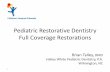 Pediatric Restorative Dentistry Full Coverage Restorations … 3, Session 3b... ·  · 2014-07-15Pediatric Restorative Dentistry Full Coverage Restorations Brian Talley, DMD Halley