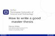 How to write a good master thesis - Personal webpages at …folk.ntnu.no/agyei/SOMA2010/how to write a good maste… ·  · 2010-04-30How to write a good master thesis ... • At