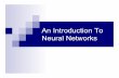 An Introduction To Neural Networks - · PDF fileNeural Networks In order to combine ... ALVINN Drives 70 mph on a public highway Camera image 30x32 pixels ... 151-16-NeuralNetworks.ppt