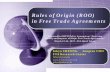 Rules of Origin (ROO) in Free Trade Agreements of Origin (ROO) in Free Trade Agreements Prepared for RIETI Policy Symposium “Assessing Quality and Impacts of Major Free Trade Agreements”