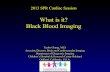 What is it? Black Blood Imaging - pedrad > Home Cardiac.pdf2013 SPR Cardiac Session What is it? Black Blood Imaging Taylor Chung, M.D. Associate Director, Body and Cardiovascular Imaging