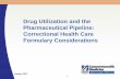 Drug Utilization and the Pharmaceutical Pipeline ... Pipeline: Correctional Health Care Formulary Considerations Objectives • Overview the drug utilization trends of the top traditional
