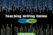 Teaching Writing Online - · PDF fileTeaching Writing Online ... 2008 indicates that the growth rate of online ... The continuous writing environment makes it ever possible for students
