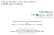 THE FOY E. WALLACE, JR. LIBRARY COMMENTARIES books/1966_wallace_revelation.pdf · FOY E. WALLACE JR. PUBLICATIONS 5111 Rogers Avenue, Fort Smith, AR 72903 Richard E. Black, Publisher