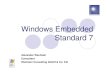 Windows Embedded Standard 7 - nik-nbg.de sungen_für... · PDF fileWhat is Windows Embedded? A specialized Windows product portfolio. Licensing adapted to meet embedded scenarios.