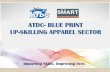 ATDC- BLUE PRINT UP-SKILLING APPAREL SECTOR – LARGEST VOCATIONAL TRAINING PROVIDER FOR APPAREL SECTOR IN THE COUNTRY Developing Skill Pyramid for Apparel Sector in the context of