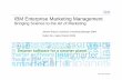 IBM Enterprise Marketing Management · PDF fileIBM Enterprise Marketing Management Bringing Science to the Art of Marketing Johann Bracun, Solutions Consulting Manager EMM Ruben Bru,