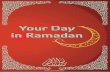Your Day in Ramadan -   · PDF fileMuslim. -The invocations ... The reward of this kind of worship is equal to the reward of one Complete Hajj and Umra. ... Your Day in Ramadan