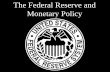 The Federal Reserve and Monetary Policy · PDF fileThe Federal Reserve Act of 1913 The Federal Reserve Act of 1913 • The Federal Reserve System, often referred to as “the Fed,”