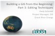 Building a GIS from the Beginning: Part 3: Editing Use keyboard shortcuts: E, C, X, Z, and B –E key to toggle among construction, Edit, and Edit Annotation tools –C key to pan