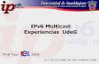 IPv6 Multicast Experiencias · PDF file• Ruteo Multicast interdominio usualmente realizado con el protocolo PIM-SM • Creo que es una de las opciones ideales para IPv6 • PIM-SM