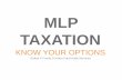 MLP TAXATION - · PDF fileMLP TAXATION KNOW YOUR OPTIONS ... Source: National Association of Publically Traded Partnerships, 2013 Oil and Gas Midstream, ... qualified publicly traded