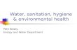 Water, sanitation, hygiene & environmental healthsiteresources.worldbank.org/INTTOPSANHYG/Resources/… · PPT file · Web viewWater, sanitation, hygiene & environmental health ...