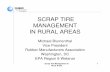 SCRAP TIRE MANAGEMENT IN RURAL AREAS - US … Tire Management in Rural Areas 4 Scrap Tires in Rural Areas • Small-scale generation of scrap tires – Less frequent collection service