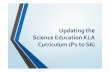 Updating the Science Education KLA Curriculum (P1 … Sustaining-Emphasising scientific literacy-6 strands in science curriculum -Open & flexible curriculum framework Deepening-Science