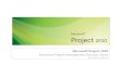 Microsoft Project 2010 Project 2010 VHD Description.pdf · 3 Microsoft® Project 2010 | Enterprise Project Management Solution Demo January 2009 Microsoft Project 2010 Overview Microsoft
