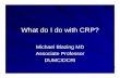 What do I do with CRP? · PDF fileWare NEJM 2006. To make it useful in an individual The separation of the mean values for the marker between those who will have an event and those