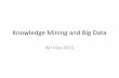 Knowledge Mining and Big Data - TUTavisa/lec1.pdf · Knowledge Mining and Big Data Ari Visa 2015 . Outline ... •Big data include data sets with sizes beyond the ability of ... 1000