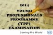 2014 YOUNG PROFESSIONALS PROGRAMME … Today’s Agenda •Date, Job Families & Participating Member States •Outreach •Application & Admission •Examination Centres & The Examination