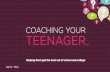 Coaching Your Teen - · PDF fileCoaching Solutions You can always help! op Tips † Always encourage your teenager not to give up. Remind them about what they’ve already achievedPublished