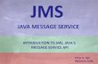 JMS Java Message Service JMS - Protocols · PDF fileJMS – Java Message Service Peter R. Egli INDIGOO.COM INTRODUCTION TO JMS, JAVA'S MESSAGE SERVICE API ... * Tibco EMS™ (Enterprise