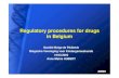 Regulatory procedures for drugs in Belgium - · PDF fileRegulatory procedures for drugs in Belgium Société Belge de Pédiatrie Belgische Vereniging voor Kindergeneeskunde 19/03/2005