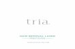 HAIR REMOVAL LASER PRECISION - Tria Beauty · PDF fileThe Tria Hair Removal Laser Precision gives you permanent results until you are satisfied with the ... LET’S GET STARTED! ...