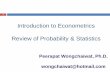 Introduction to Econometrics Review of Probability ...fin.bus.ku.ac.th/135512 Economic Environment for Finance/Lecture... · mathematical statistics to economic data to lend ... Initial