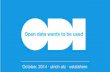 Open data wants to be used - Web COmmunities for ... · PDF file“a new era in which people can use open data to generate insights, ideas, and services to create a better world for