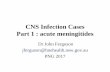 CNS Infection Cases Part 1 : acute meningitides · PDF fileCNS Infection Cases Part 1 : acute meningitides ... Differential diagnosis: – Bacterial ... within a randomised trial of