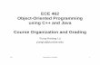 ECE 462 Object-Oriented Programming using C++ … 462 Object-Oriented Programming using C++ and Java Course Organization and Grading YHL Organization and Grading 1 Yung-Hsiang Lu yunglu@purdue.edu