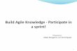Build Agile Knowledge - Participate in a sprint!c-spin.net/2012/Agile_Overview_Presentation.pdf · Build Agile Knowledge - Participate in a sprint! [Review] 1 Presenters: Almir Drugovic