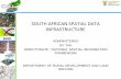 SOUTH AFRICAN SPATIAL DATA INFRASTRUCTURE AFRICAN SPATIAL DATA INFRASTRUCTURE ADMINISTERED BY THE DIRECTORATE : NATIONAL SPATIAL INFORMATION FRAMEWORK DEPARTMENT OF RURAL DEVELOPMENT