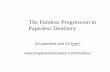 painless progression to paperless dentistry 2009 progression to... · The Painless Progression to Paperless Dentistry ... Don’t scan all your old records! ... Future Better ...