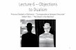 Lecture 6 Objections to Dualism - WordPress.com 6 –Objections to Dualism Princess Elisabeth of Bohemia –“orrespondence between Descartes” Gilbert Ryle –“The Ghost in the