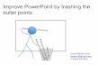 Improve PowerPoint by trashing the bullet  · PDF fileImprove PowerPoint by trashing the bullet points ... Transform&atradiHonal&slide&into&an&& ... hrp: