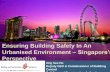 Ensuring Building Safety In An Urbanised Environment ... · PDF fileEnsuring Building Safety In An Urbanised Environment –Singapore’s ... Structural layout, ... Ensuring Building