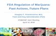 FDA Regulation of Marijuana · PDF fileFDA Regulation of Marijuana: Past Actions, Future Plans . Douglas C. Throckmorton, M.D. Food and Drug Administration (FDA) ICSB/ASP Joint Meeting